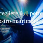 Come scegliere il dj perfetto per il vostro matrimonio?